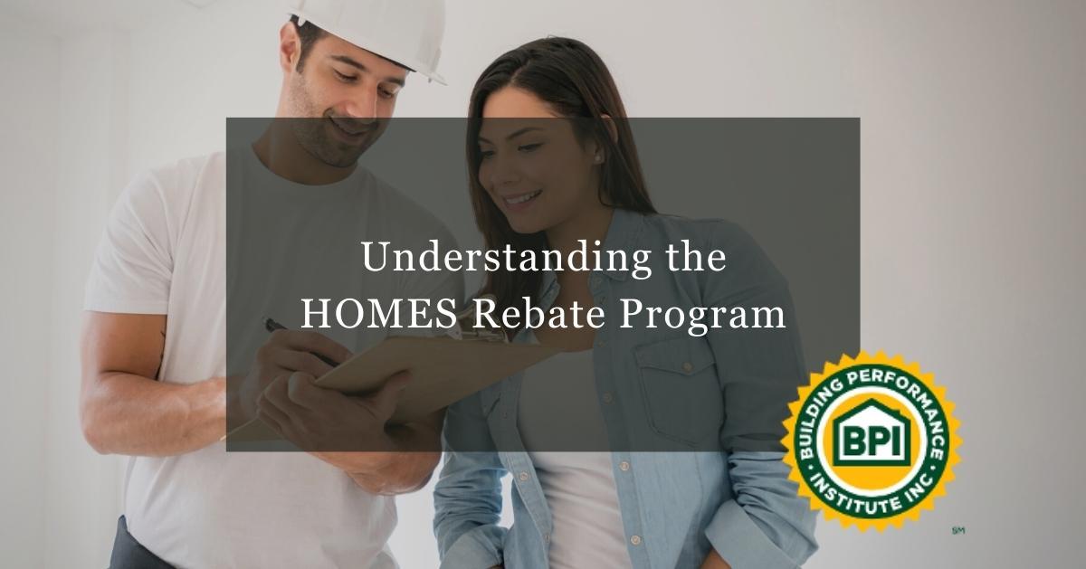 Understanding the HOMES Rebate Program